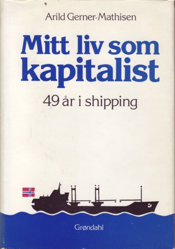 Mitt liv som kapitalist: 49 ar i shipping (Norwegian Edition) Arild Gerner-Mathisen